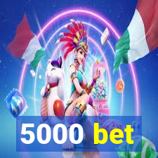 5000 bet